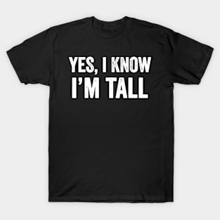Yes I'm Tall Funny Tall People Tall Person T-Shirt